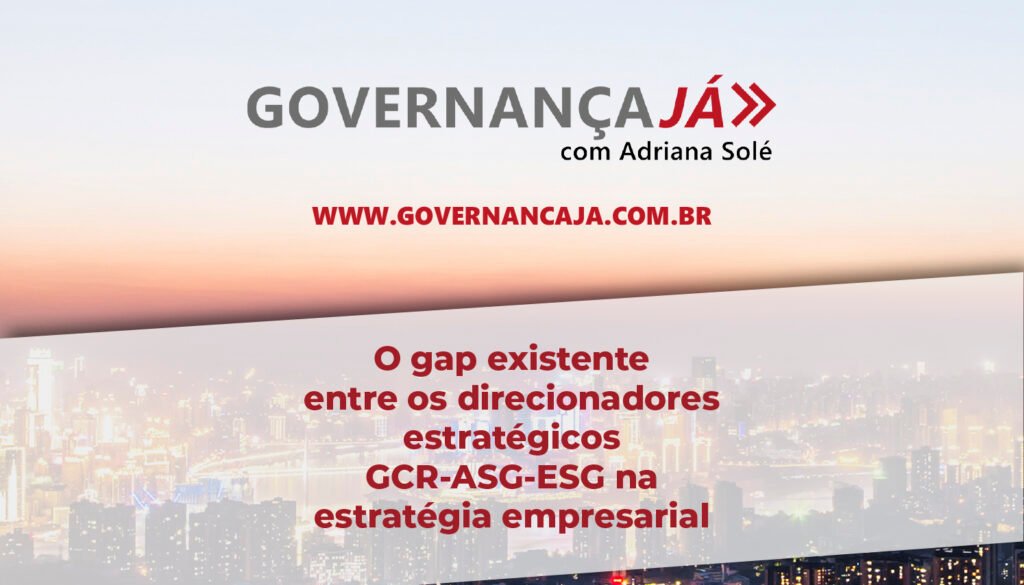 O gap existente entre os direcionadores estratégicos GCR-ASG-ESG na estratégia empresarial O gap existente entre os direcionadores estratégicos GCR-ASG-ESG na estratégia empresarial