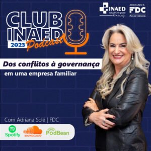 Participação no Club INAED Podcasts: Dos conflitos à governança em uma empresa familiar