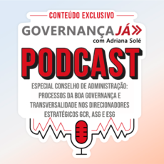 Especial Conselho de Administração: Processos da boa governança e transversalidade nos direcionadores estratégicos GCR, ASG e ESG